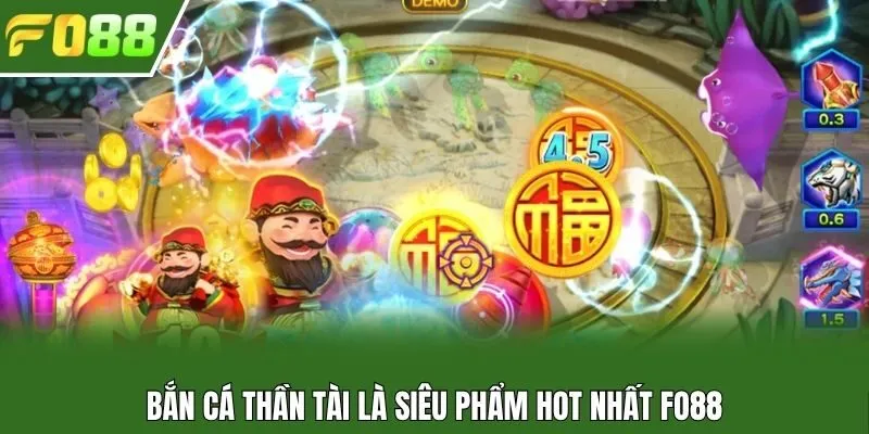 Bắn cá Thần Tài là siêu phẩm hot nhất Fo88