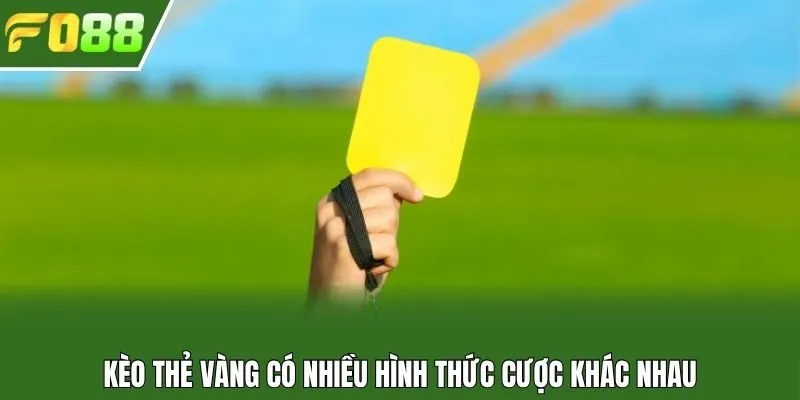 Kèo thẻ vàng có nhiều hình thức cược khác nhau
