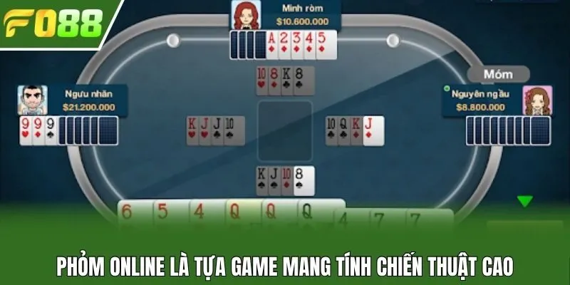 Phỏm online là tựa game mang tính chiến thuật cao
