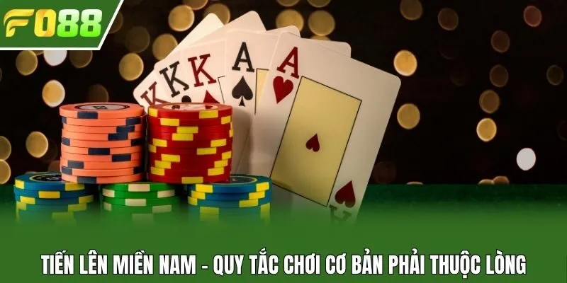 Tiến lên miền Nam - quy tắc chơi cơ bản phải thuộc lòng